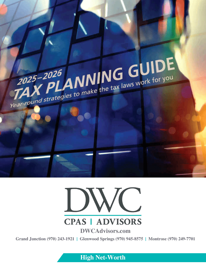 2025-2026 year-end tax planning guide for high net-worth individuals DWC CPAs and Advisors | business consulting, tax services, audit and assurance, estate and gift planning, wealth management, bookkeeping, outsourced accounting | Grand Junction CO | Montrose CO | Glenwood Springs CO