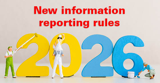 Significant Changes to Information Reporting Go Into Effect For The 2026 Tax Year Miniature People Painting Colorful 2026 Numbers | On top of the 2026 numbers in red | it says "New Information Reporting Rules" |